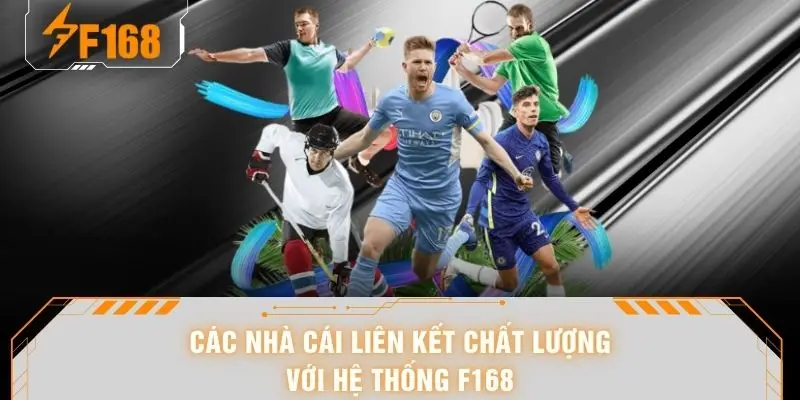 Các nhà cái liên kết chất lượng với hệ thống F168