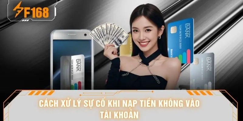Cách xử lý sự cố khi nạp tiền không vào tài khoản