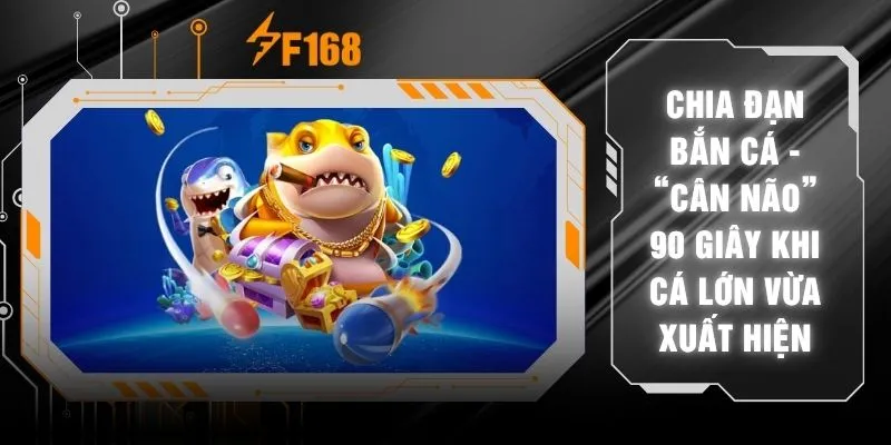 Chia Đạn Bắn Cá - “Cân Não” 90 Giây Khi Cá Lớn Vừa Xuất Hiện