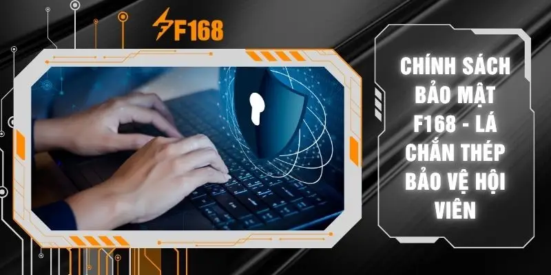 Chính Sách Bảo Mật F168 - Lá Chắn Thép Bảo Vệ Hội Viên