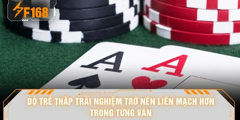Độ trễ thấp trải nghiệm trở nên liền mạch hơn trong từng ván