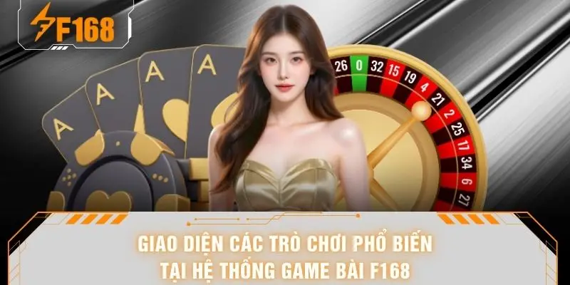 Giao diện các trò chơi phổ biến tại hệ thống game bài F168