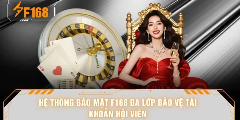 Hệ thống bảo mật F168 đa lớp bảo vệ tài khoản hội viên