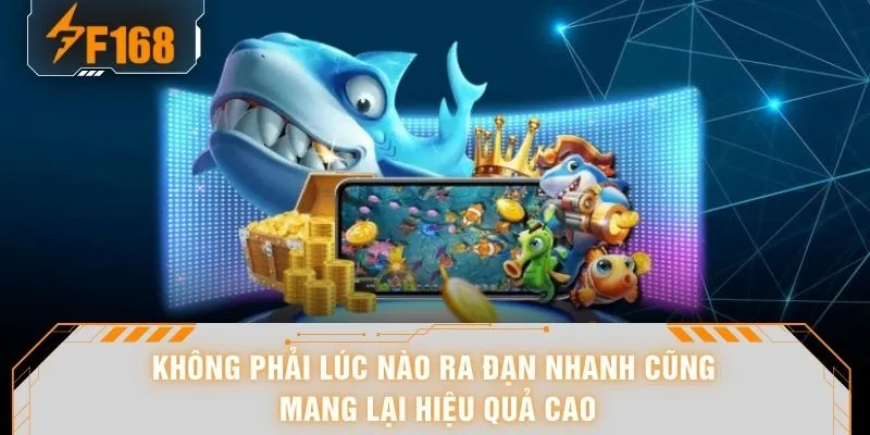 Không phải lúc nào ra đạn nhanh cũng mang lại hiệu quả cao