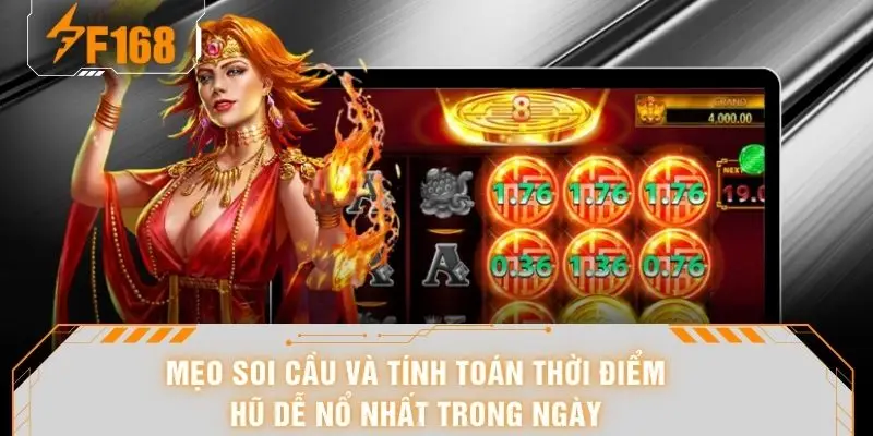 Mẹo soi cầu và tính toán thời điểm hũ dễ nổ nhất trong ngày