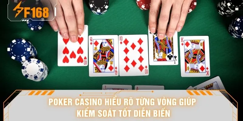 Poker casino hiểu rõ từng vòng giúp kiểm soát tốt diễn biến