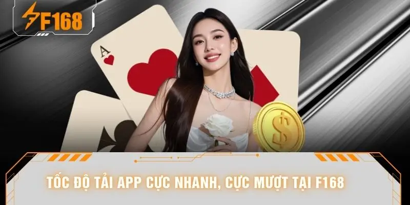 Tốc độ tải app cực nhanh, cực mượt tại F168