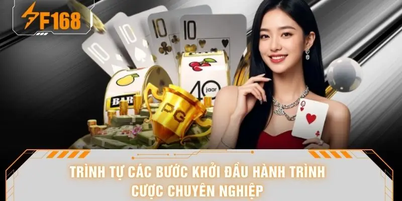 Trình tự các bước khởi đầu hành trình cược chuyên nghiệp